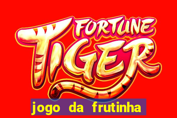 jogo da frutinha que paga dinheiro